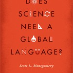 Does Science Need a Global Language? Book cover. (C) Chicago University Press 2013.